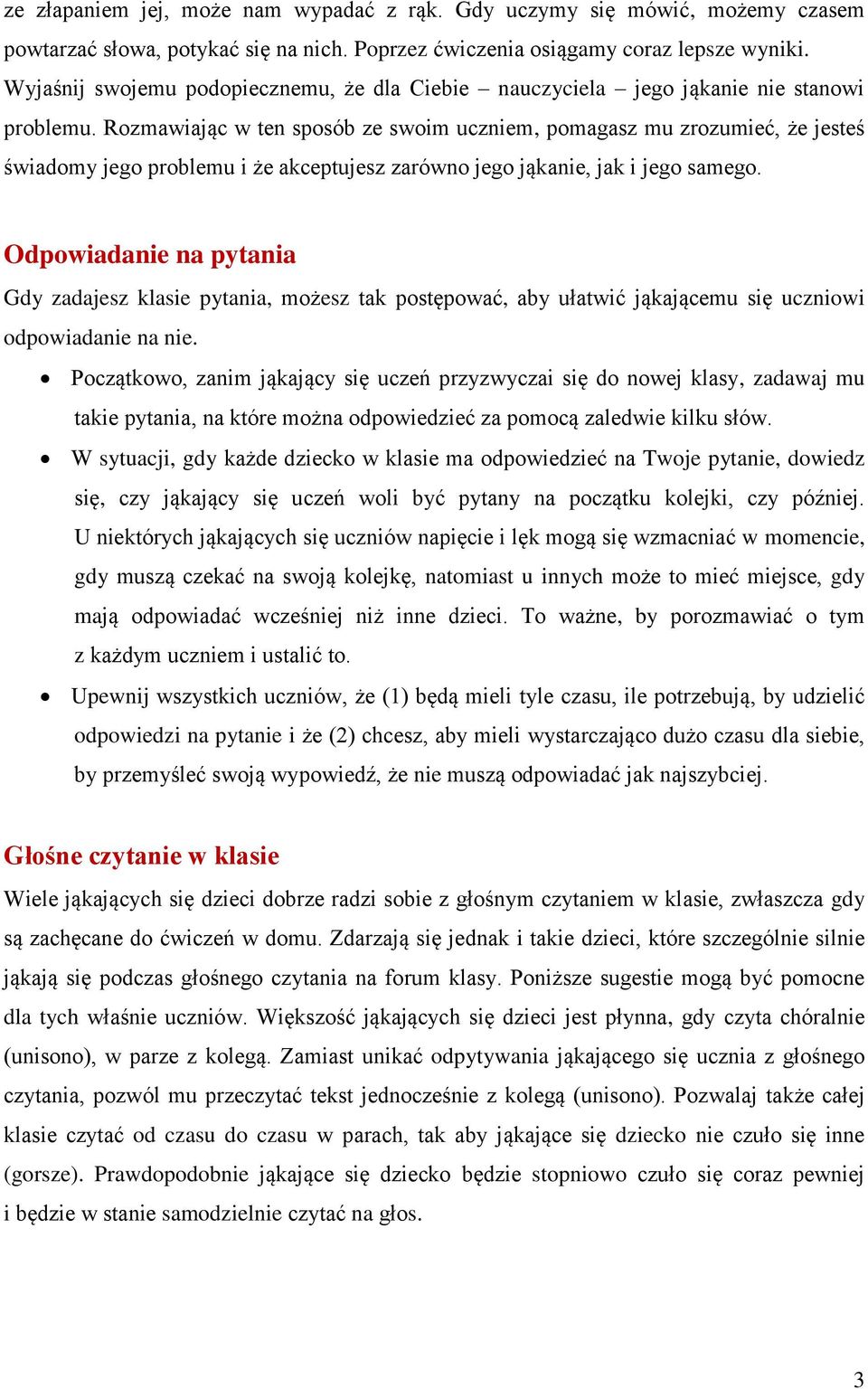 Rozmawiając w ten sposób ze swoim uczniem, pomagasz mu zrozumieć, że jesteś świadomy jego problemu i że akceptujesz zarówno jego jąkanie, jak i jego samego.