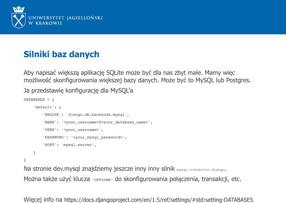 mysql', 'NAME': '<your_username>$<your_database_name>', 'USER': '<your_username>', 'PASSWORD': '<your_mysql_password>', 'HOST': 'mysql.server', Na stronie dev.