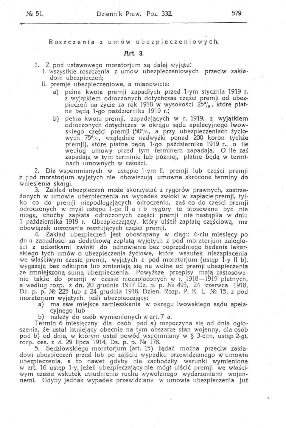 z wyjątkiem odroczonych dotychczas części premji od ubezpieczeń na życie za rok 1918 w wysokości 25%, które płatne będą l-go października -1919 r.; b) pełna kwota premji, zapadających w r.