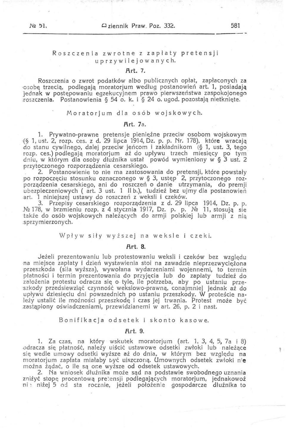 1, posiadają jednak w postępowaniu egzekucyjnem prawo pierwszeństwa zaspokojonego ~roszczenia. Postanowienia 54 o. k. i 24 ó. ugodo pozostają nietknięte.