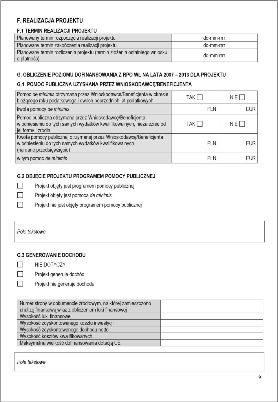 wniosku o płatność) dd-mm-rrrr dd-mm-rrrr dd-mm-rrrr G. OBLICZENIE POZIOMU DOFINANSOWANIA Z RPO WŁ NA LATA 2007 2013 DLA PROJEKTU G.