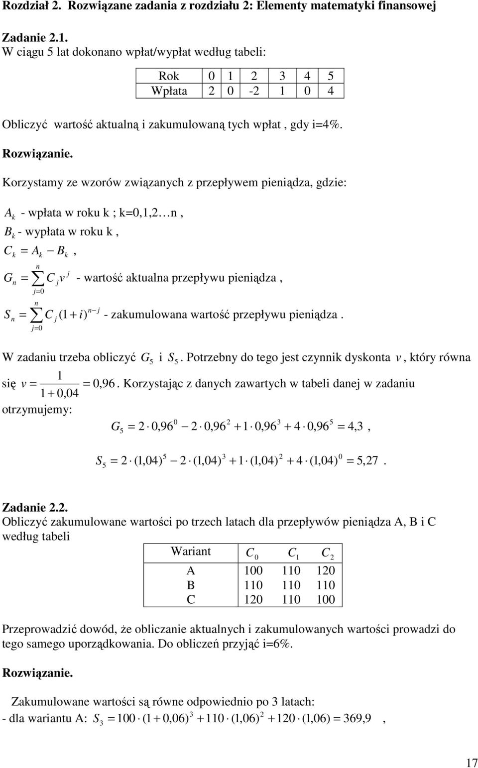 je czy yoa, óry rówa ę, 96 Korzyając z aych zawarych w abe aej w zaa, orzyjey: 5 G,96,96,96,96,, 5 5 S,,,, 5,7 5 Zaae Obczyć zaowae warośc o rzech aach a rzeływów eąza, B C wełg