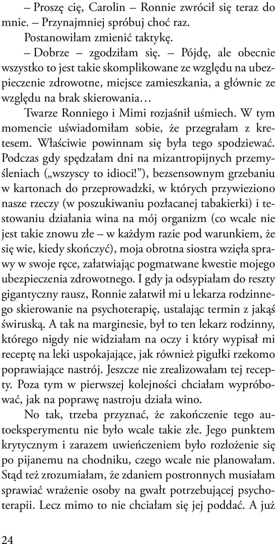 W tym momencie uświadomiłam sobie, że przegrałam z kretesem. Właściwie powinnam się była tego spodziewać. Podczas gdy spędzałam dni na mizantropijnych przemyśleniach ( wszyscy to idioci!