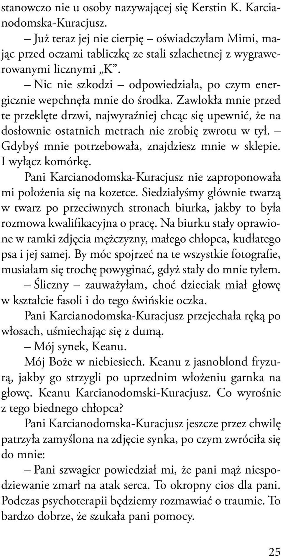 Zawlokła mnie przed te przeklęte drzwi, najwyraźniej chcąc się upewnić, że na dosłownie ostatnich metrach nie zrobię zwrotu w tył. Gdybyś mnie potrzebowała, znajdziesz mnie w sklepie.