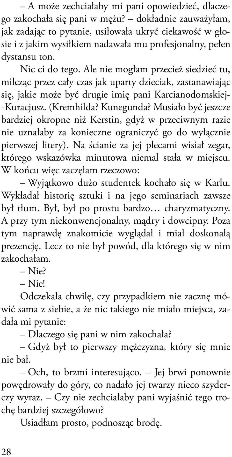 Ale nie mogłam przecież siedzieć tu, milcząc przez cały czas jak uparty dzieciak, zastanawiając się, jakie może być drugie imię pani Karcianodomskiej -Kuracjusz. (Kremhilda? Kunegunda?