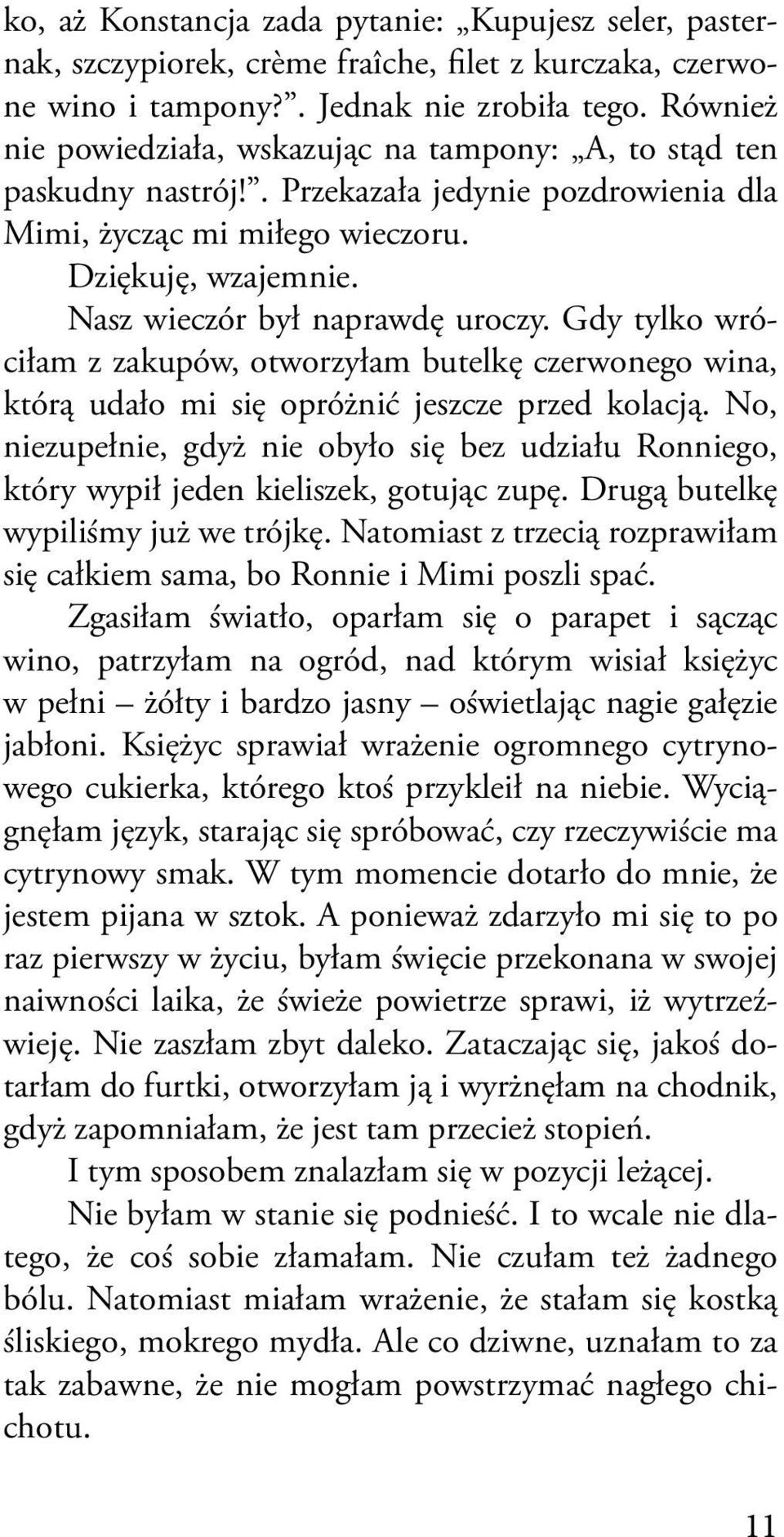 Nasz wieczór był naprawdę uroczy. Gdy tylko wróciłam z zakupów, otworzyłam butelkę czerwonego wina, którą udało mi się opróżnić jeszcze przed kolacją.