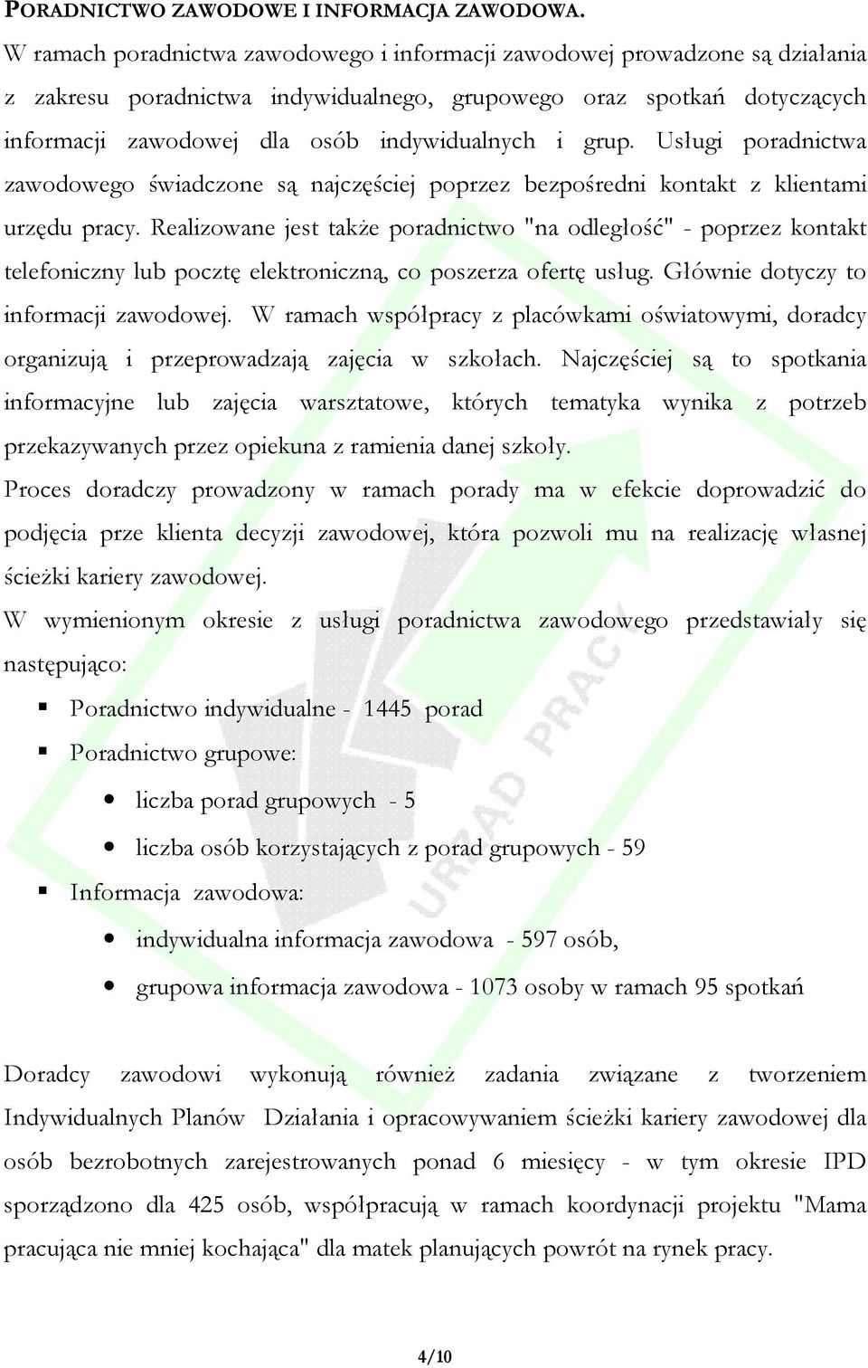 grup. Usługi poradnictwa zawodowego świadczone są najczęściej poprzez bezpośredni kontakt z klientami urzędu pracy.