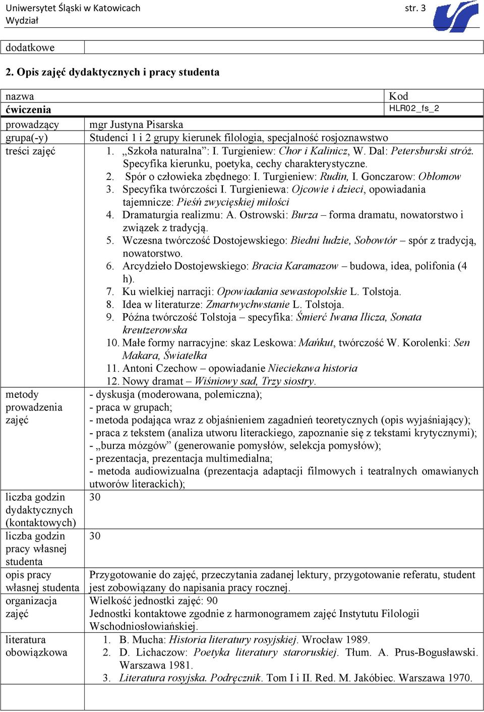 HLR02_fs_2 mgr Justyna Pisarska Studenci 1 i 2 grupy kierunek filologia, specjalność rosjoznawstwo 1. Szkoła naturalna : I. Turgieniew: Chor i Kalinicz, W. Dal: Petersburski stróż.