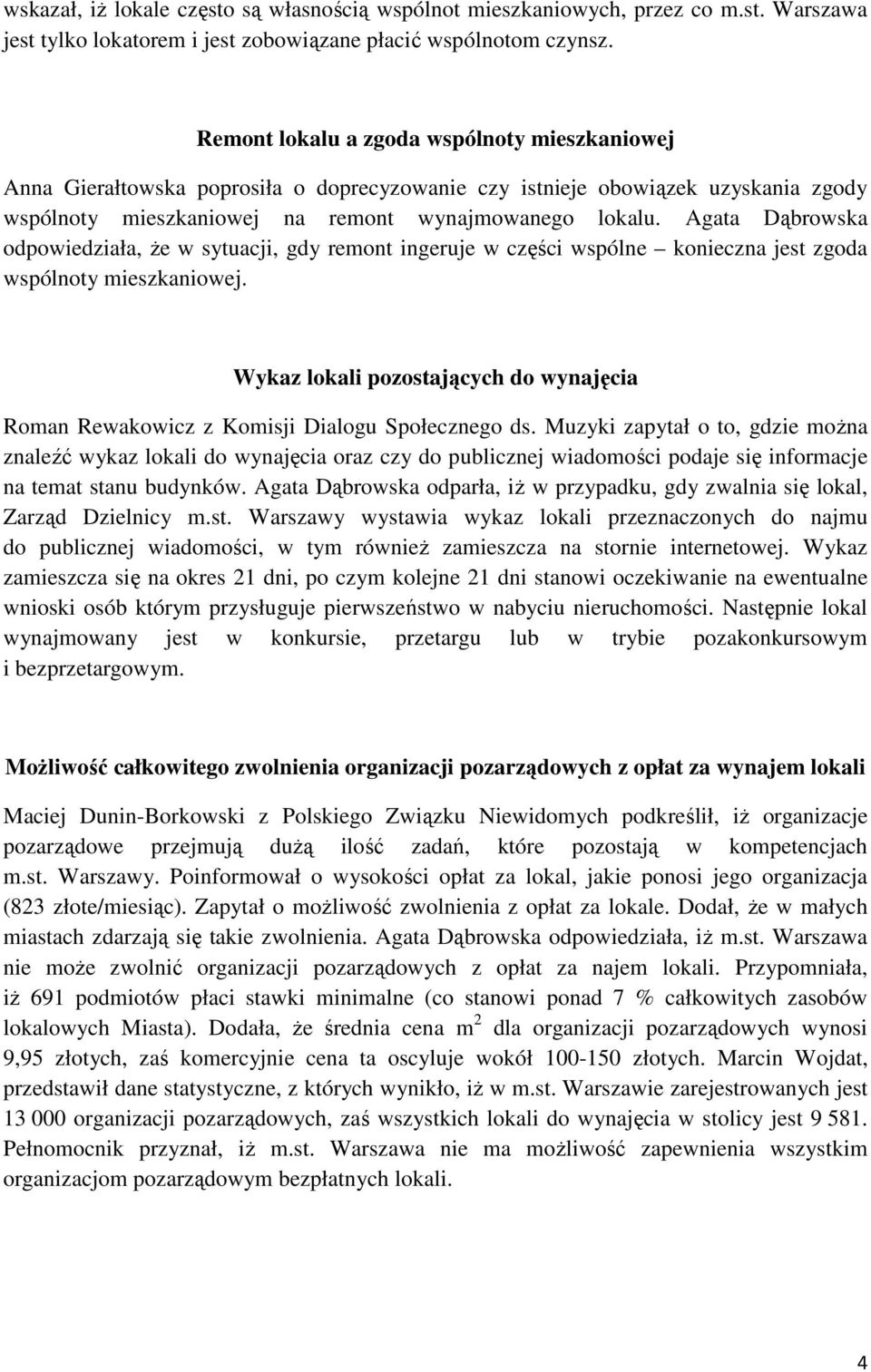 Agata Dąbrowska odpowiedziała, że w sytuacji, gdy remont ingeruje w części wspólne konieczna jest zgoda wspólnoty mieszkaniowej.