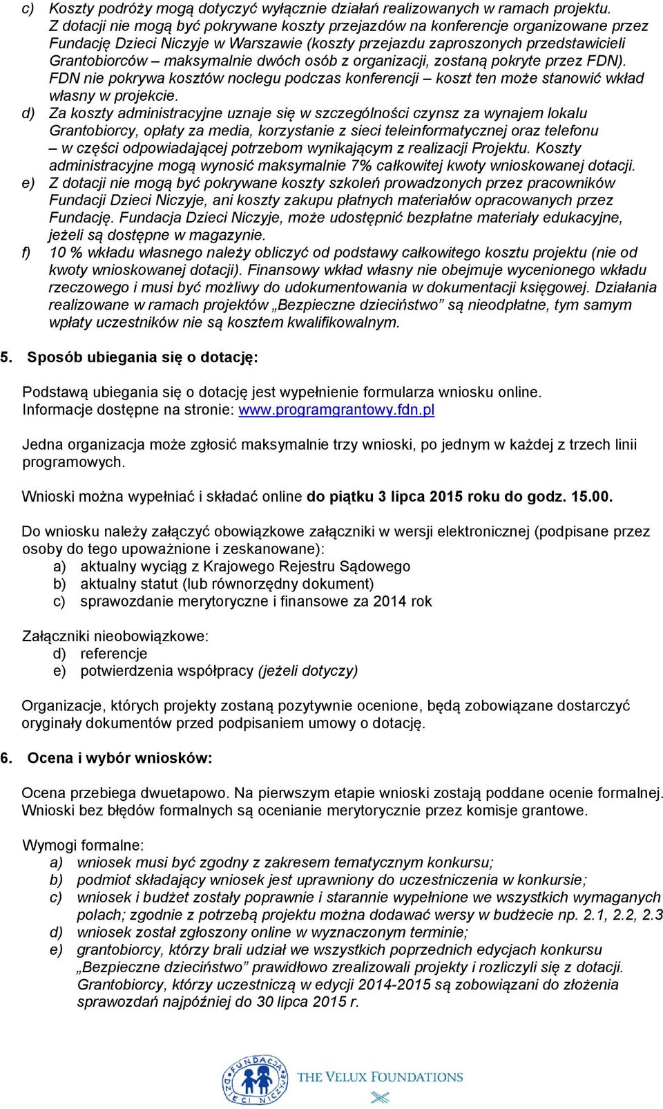 osób z organizacji, zostaną pokryte przez FDN). FDN nie pokrywa kosztów noclegu podczas konferencji koszt ten może stanowić wkład własny w projekcie.