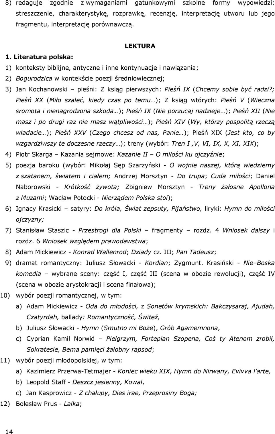 Literatura polska: 1) konteksty biblijne, antyczne i inne kontynuacje i nawiązania; 2) Bogurodzica w kontekście poezji średniowiecznej; 3) Jan Kochanowski pieśni: Z ksiąg pierwszych: Pieśń IX (Chcemy