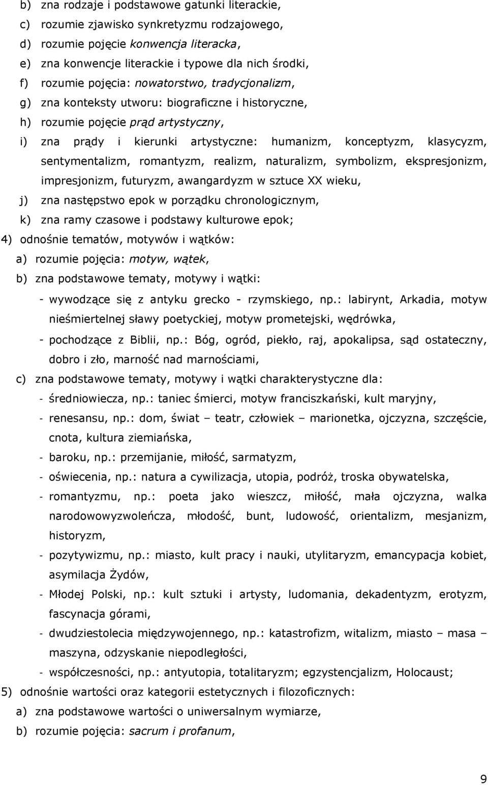 sentymentalizm, romantyzm, realizm, naturalizm, symbolizm, ekspresjonizm, impresjonizm, futuryzm, awangardyzm w sztuce XX wieku, j) zna następstwo epok w porządku chronologicznym, k) zna ramy czasowe