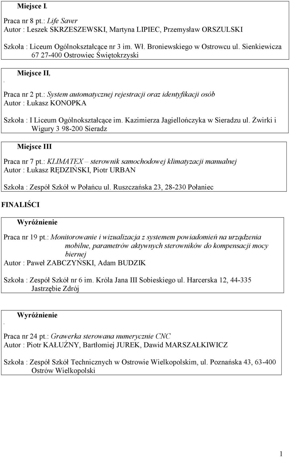 Sieradzu ul Żwirki i Wigury 3 98-200 Sieradz Miejsce III Praca nr 7 pt: KLIMATEX sterownik samochodowej klimatyzacji manualnej Autor : Łukasz RĘDZIŃSKI, Piotr URBAN Szkoła : Zespół Szkół w Połańcu ul