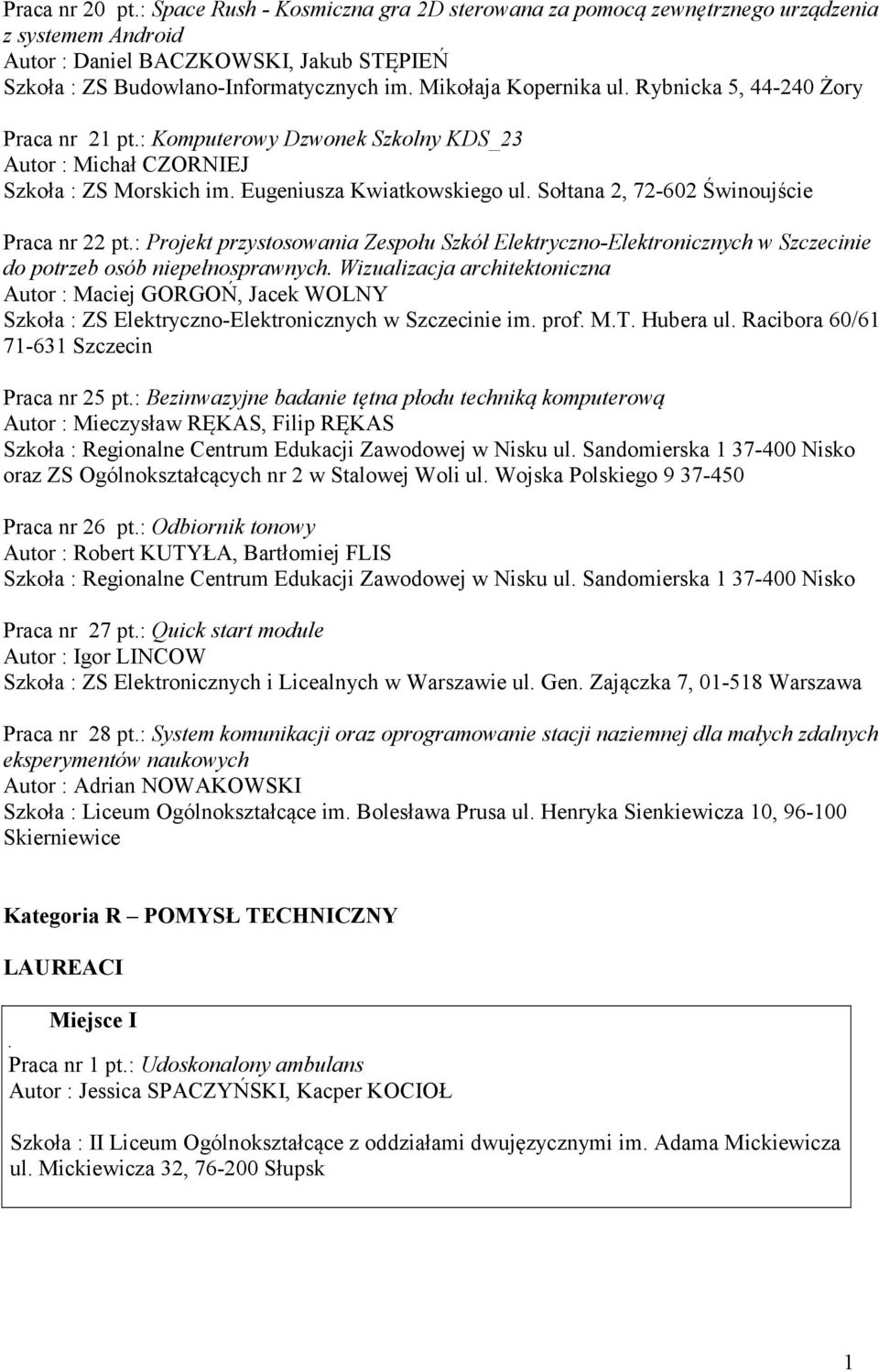 nr 22 pt: Projekt przystosowania Zespołu Szkół Elektryczno-Elektronicznych w Szczecinie do potrzeb osób niepełnosprawnych Wizualizacja architektoniczna Autor : Maciej GORGOŃ, Jacek WOLNY Szkoła : ZS