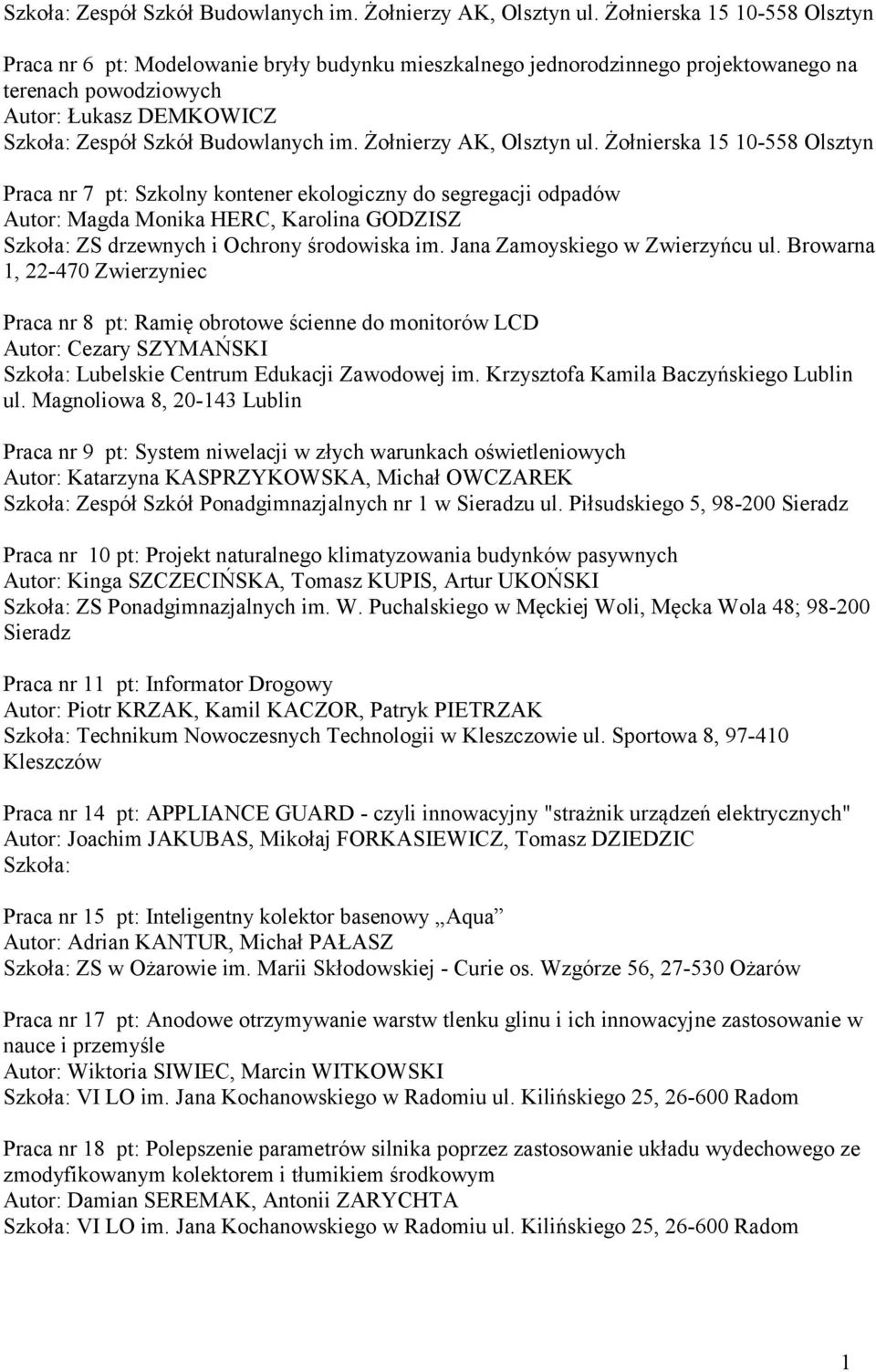 HERC, Karolina GODZISZ Szkoła: ZS drzewnych i Ochrony środowiska im Jana Zamoyskiego w Zwierzyńcu ul Browarna, 22-470 Zwierzyniec Praca nr 8 pt: Ramię obrotowe ścienne do monitorów LCD Autor: Cezary