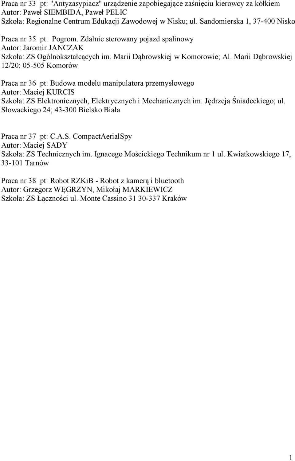 Praca nr 36 pt: Budowa modelu manipulatora przemysłowego Autor: Maciej KURCIS Szkoła: ZS Elektronicznych, Elektrycznych i Mechanicznych im Jędrzeja Śniadeckiego; ul Słowackiego 24; 43-300 Bielsko