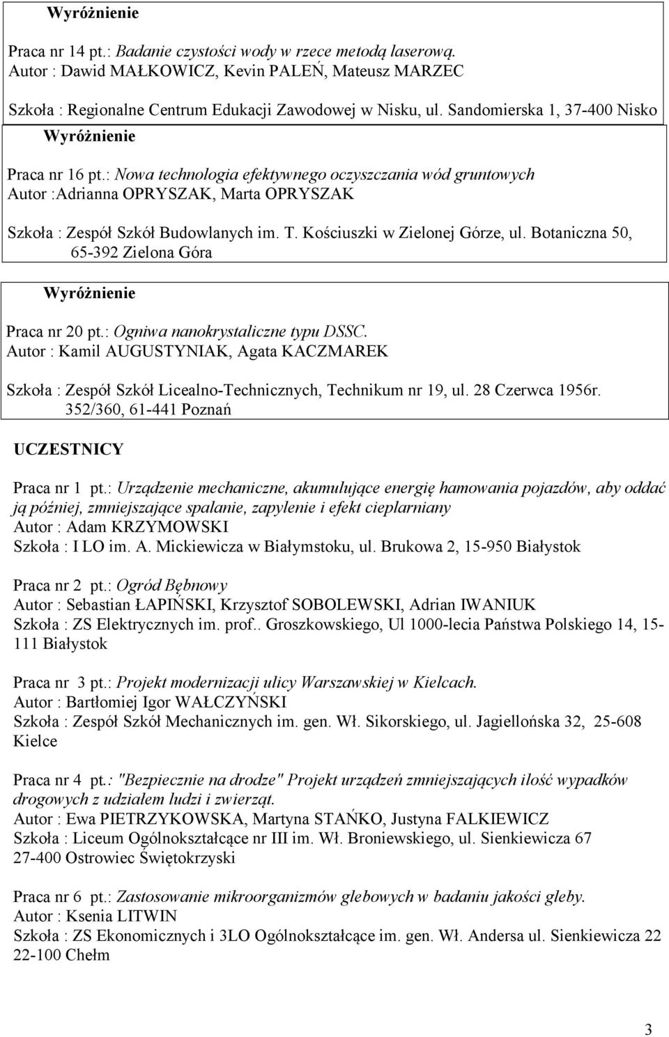 Botaniczna 50, 65-392 Zielona Góra Praca nr 20 pt: Ogniwa nanokrystaliczne typu DSSC Autor : Kamil AUGUSTYNIAK, Agata KACZMAREK Szkoła : Zespół Szkół Licealno-Technicznych, Technikum nr 9, ul 28