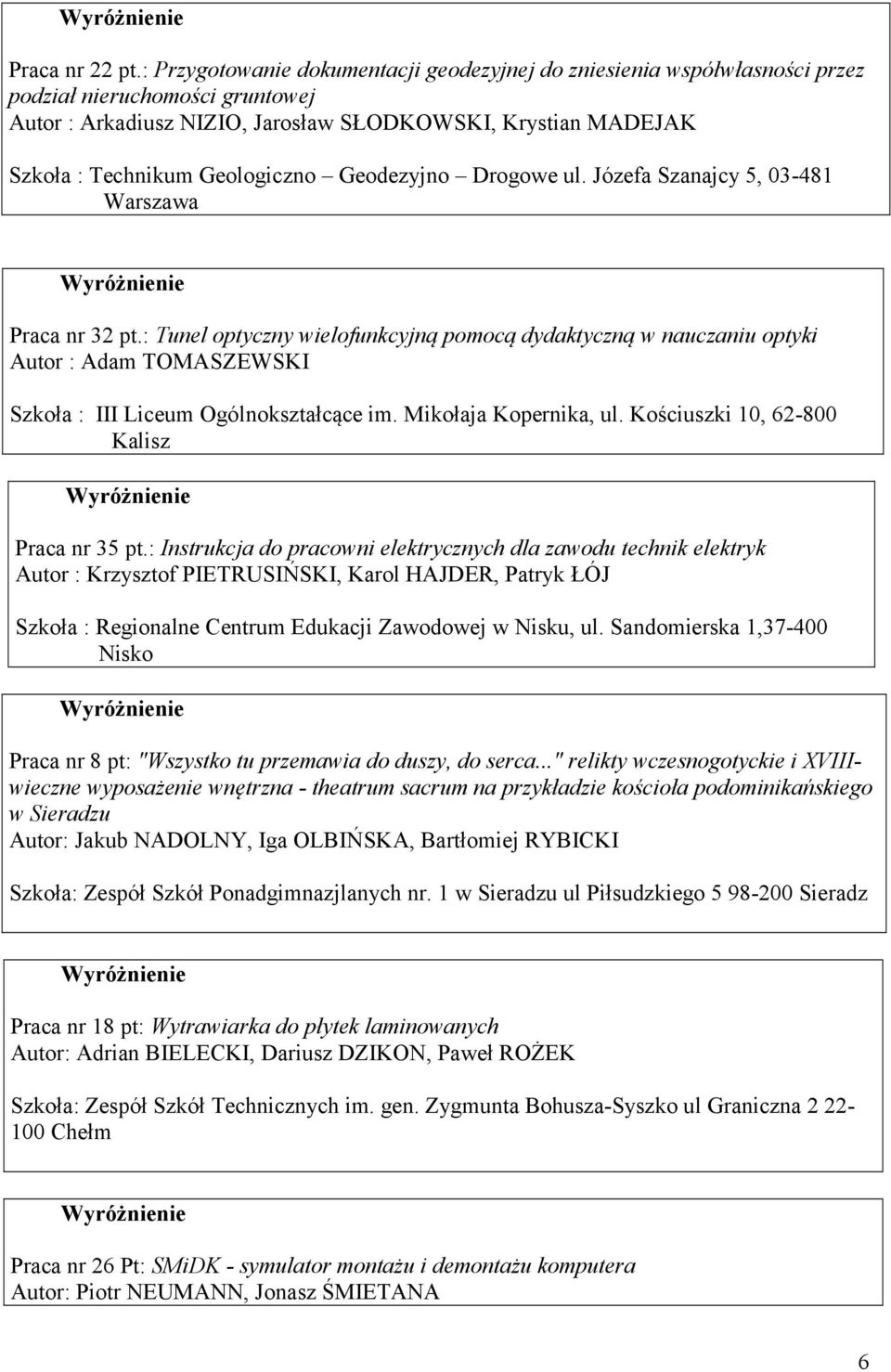 Liceum Ogólnokształcące im Mikołaja Kopernika, ul Kościuszki 0, 62-800 Kalisz Praca nr 35 pt: Instrukcja do pracowni elektrycznych dla zawodu technik elektryk Autor : Krzysztof PIETRUSIŃSKI, Karol