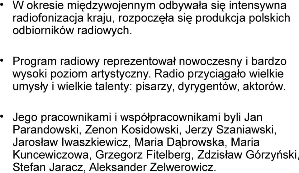 Radio przyciągało wielkie umysły i wielkie talenty: pisarzy, dyrygentów, aktorów.