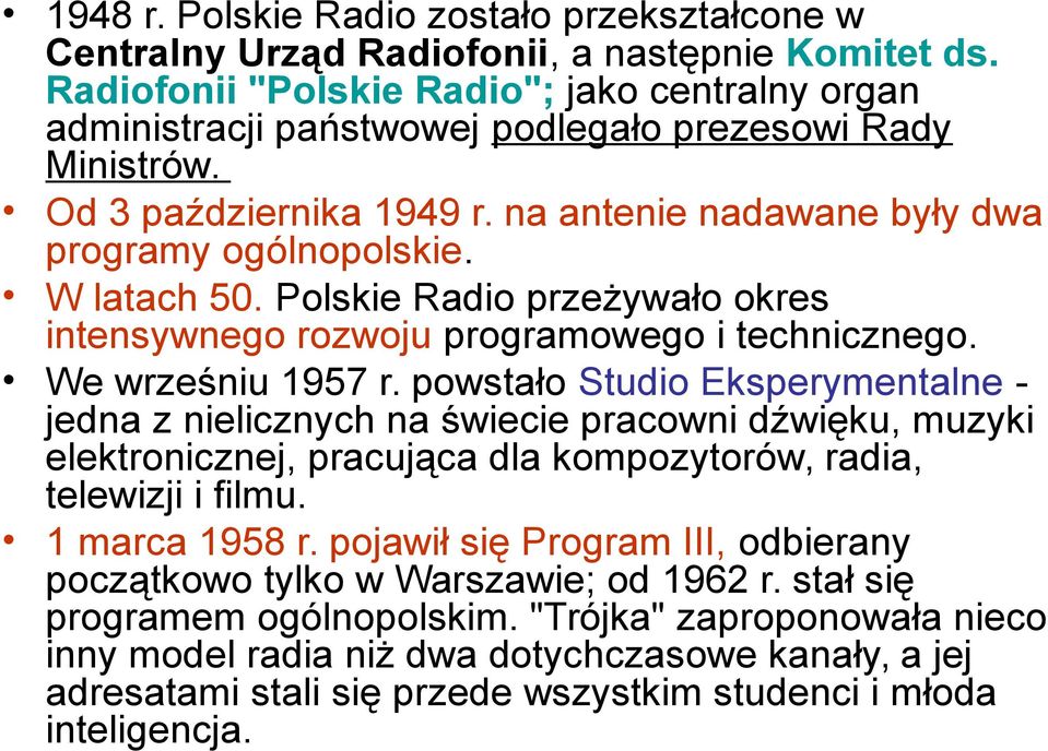 W latach 50. Polskie Radio przeżywało okres intensywnego rozwoju programowego i technicznego. We wrześniu 1957 r.