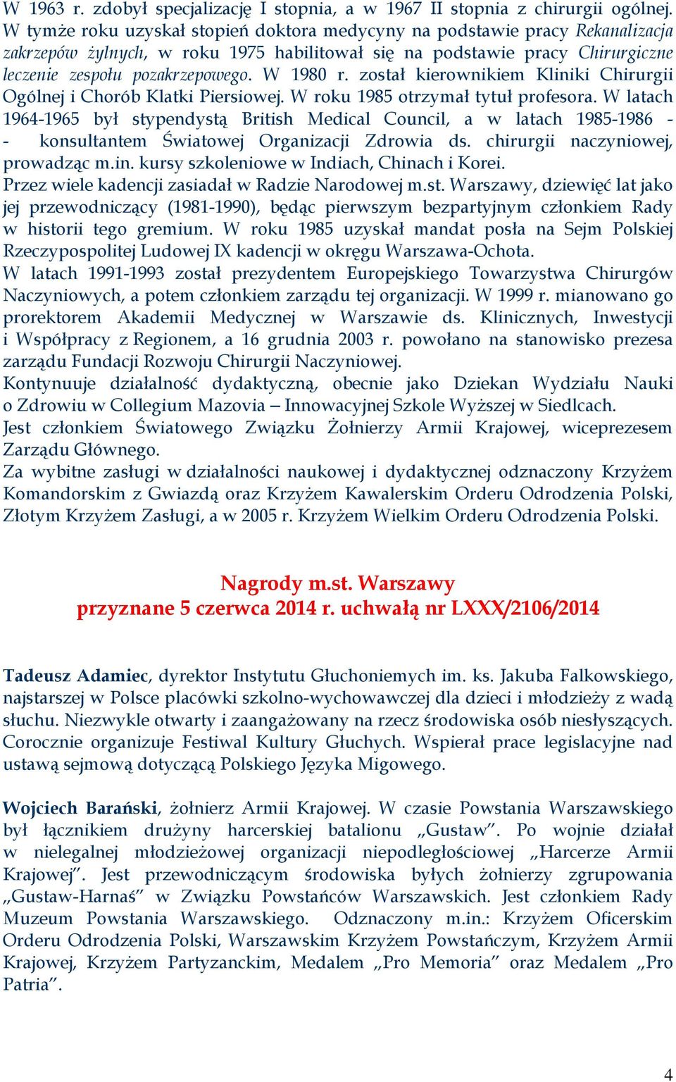 został kierownikiem Kliniki Chirurgii Ogólnej i Chorób Klatki Piersiowej. W roku 1985 otrzymał tytuł profesora.