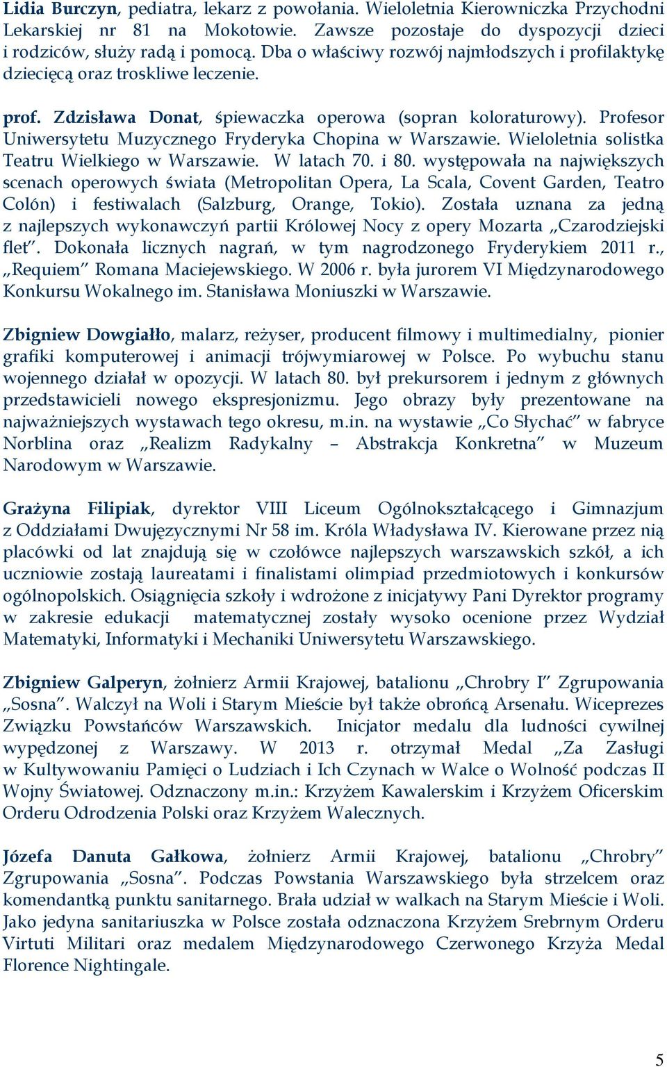 Profesor Uniwersytetu Muzycznego Fryderyka Chopina w Warszawie. Wieloletnia solistka Teatru Wielkiego w Warszawie. W latach 70. i 80.