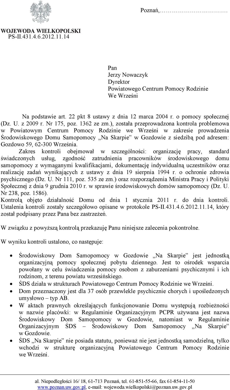 ), została przeprowadzona kontrola problemowa w Powiatowym Centrum Pomocy Rodzinie we Wrześni w zakresie prowadzenia Środowiskowego Domu Samopomocy Na Skarpie w Gozdowie z siedzibą pod adresem: