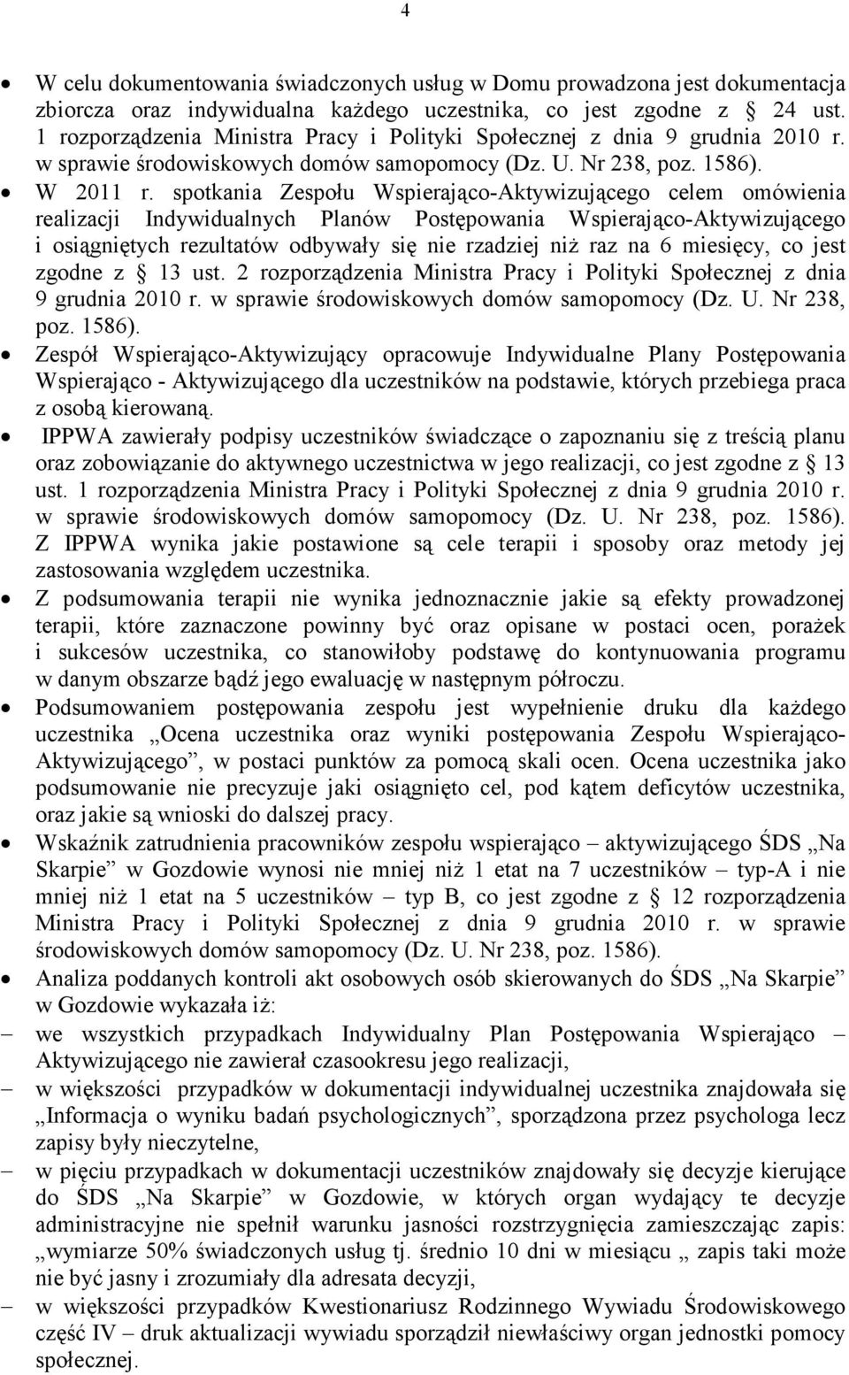 spotkania Zespołu Wspierająco-Aktywizującego celem omówienia realizacji Indywidualnych Planów Postępowania Wspierająco-Aktywizującego i osiągniętych rezultatów odbywały się nie rzadziej niż raz na 6