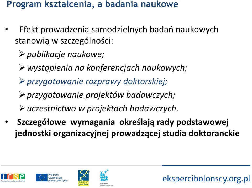 rozprawy doktorskiej; przygotowanie projektów badawczych; uczestnictwo w projektach badawczych.