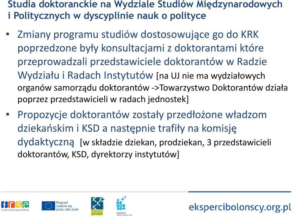 wydziałowych organów samorządu doktorantów >Towarzystwo Doktorantów działa poprzez przedstawicieli w radach jednostek] Propozycje doktorantów zostały