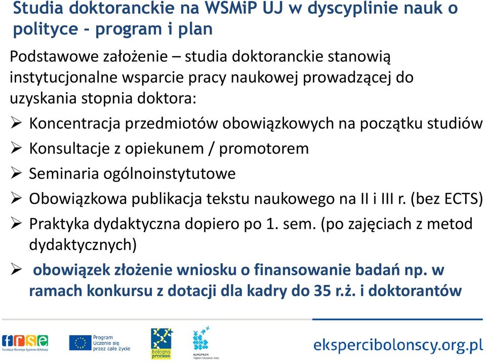 / promotorem Seminaria ogólnoinstytutowe Obowiązkowa publikacja tekstu naukowego na II i III r. (bez ECTS) Praktyka dydaktyczna dopiero po 1. sem.