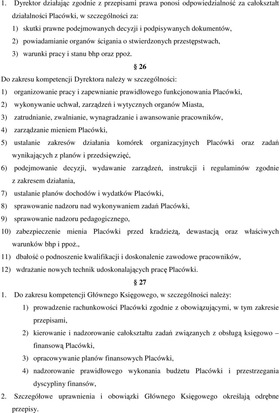 26 Do zakresu kompetencji Dyrektora należy w szczególności: 1) organizowanie pracy i zapewnianie prawidłowego funkcjonowania Placówki, 2) wykonywanie uchwał, zarządzeń i wytycznych organów Miasta, 3)