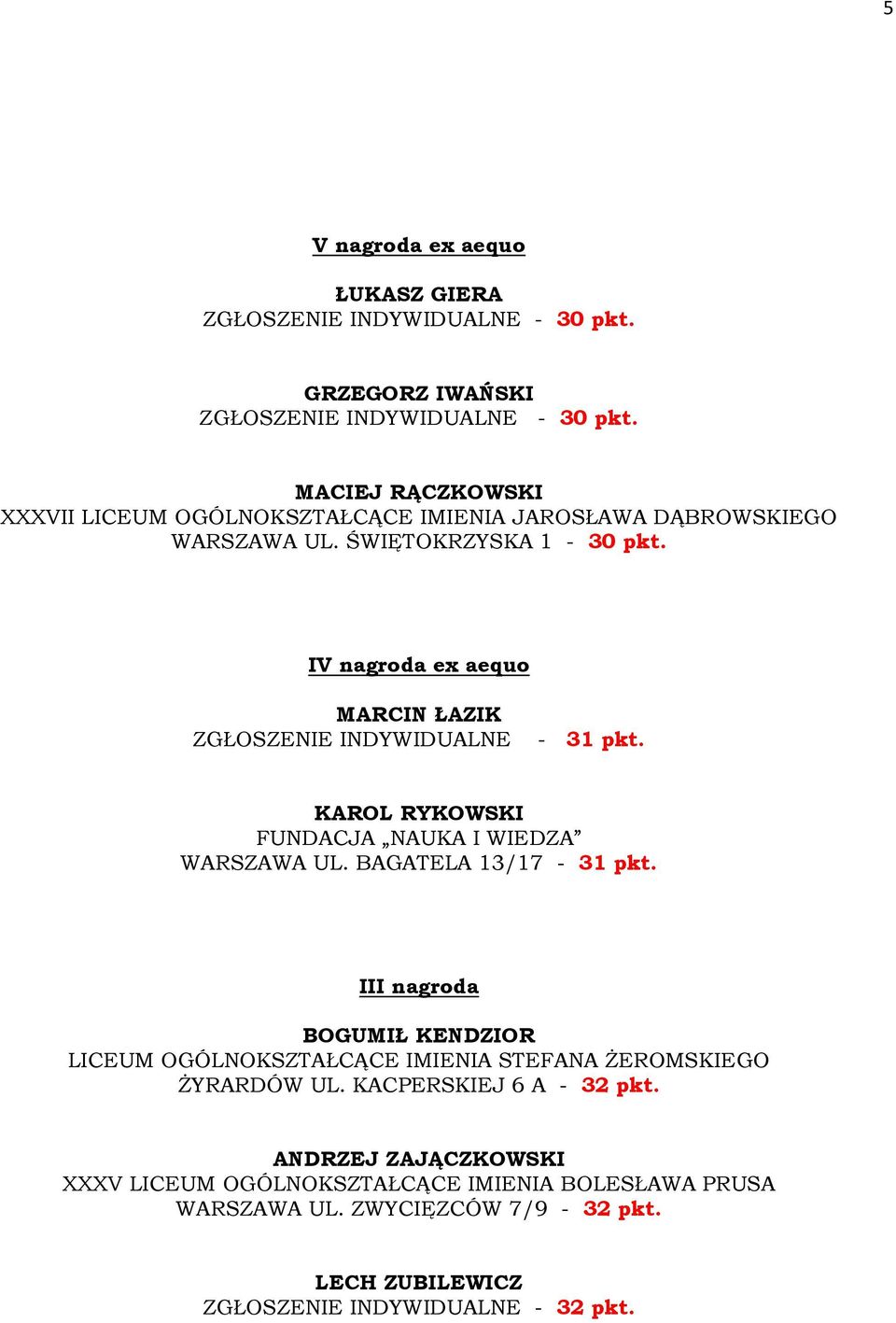 BAGATELA 13/17-31 pkt. III nagroda BOGUMIŁ KENDZIOR LICEUM OGÓLNOKSZTAŁCĄCE IMIENIA STEFANA ŻEROMSKIEGO ŻYRARDÓW UL. KACPERSKIEJ 6 A - 32 pkt.