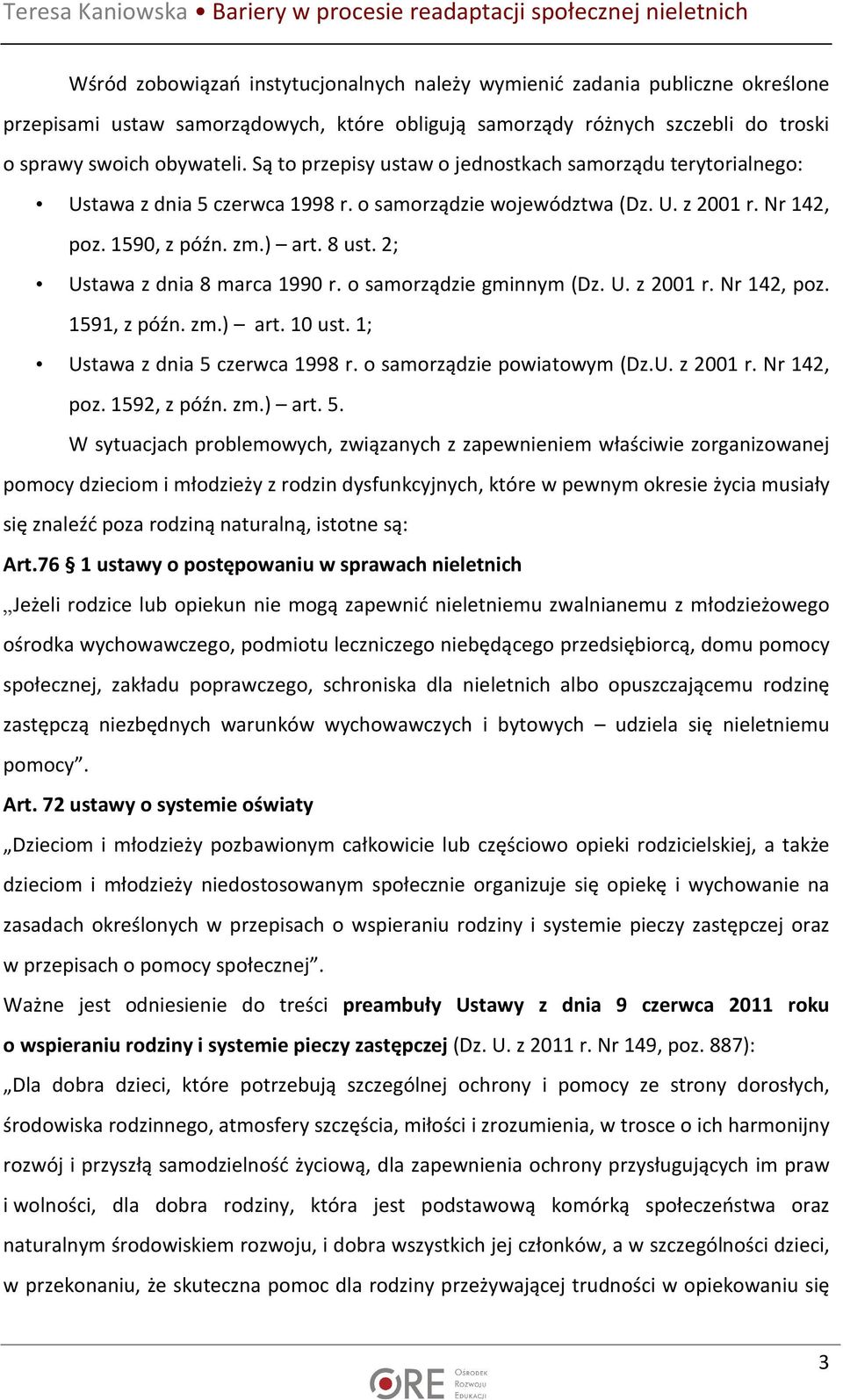 2; Ustawa z dnia 8 marca 1990 r. o samorządzie gminnym (Dz. U. z 2001 r. Nr 142, poz. 1591, z późn. zm.) art. 10 ust. 1; Ustawa z dnia 5 czerwca 1998 r. o samorządzie powiatowym (Dz.U. z 2001 r. Nr 142, poz. 1592, z późn.