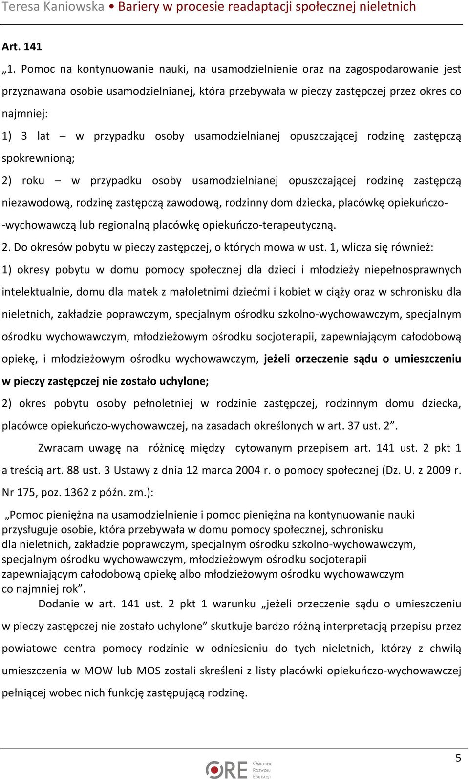 osoby usamodzielnianej opuszczającej rodzinę zastępczą spokrewnioną; 2) roku w przypadku osoby usamodzielnianej opuszczającej rodzinę zastępczą niezawodową, rodzinę zastępczą zawodową, rodzinny dom