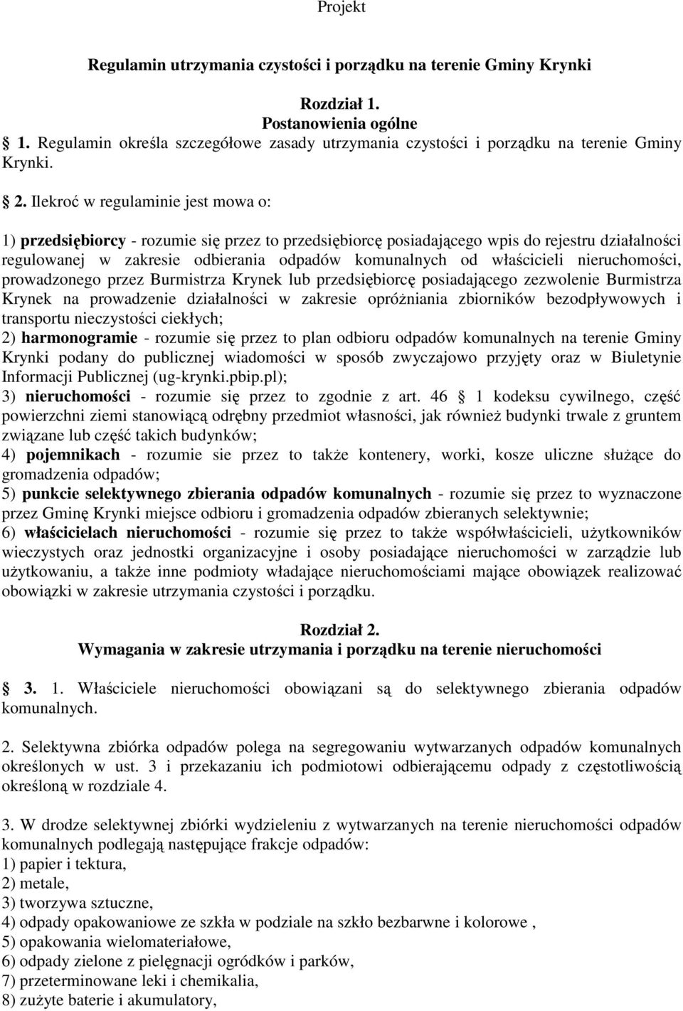 Ilekroć w regulaminie jest mowa o: 1) przedsiębiorcy - rozumie się przez to przedsiębiorcę posiadającego wpis do rejestru działalności regulowanej w zakresie odbierania odpadów komunalnych od