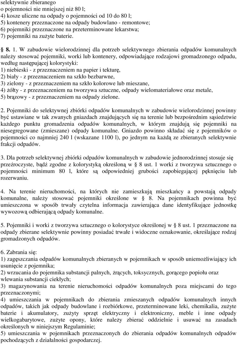 W zabudowie wielorodzinnej dla potrzeb selektywnego zbierania odpadów komunalnych należy stosować pojemniki, worki lub kontenery, odpowiadające rodzajowi gromadzonego odpadu, według następującej