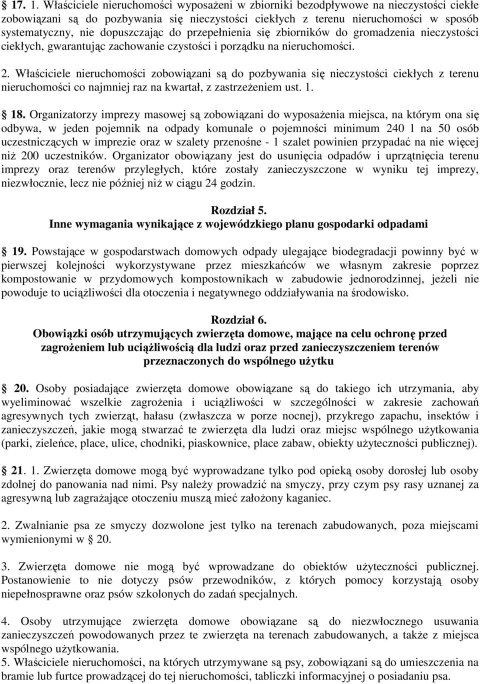 dopuszczając do przepełnienia się zbiorników do gromadzenia nieczystości ciekłych, gwarantując zachowanie czystości i porządku na nieruchomości. 2.