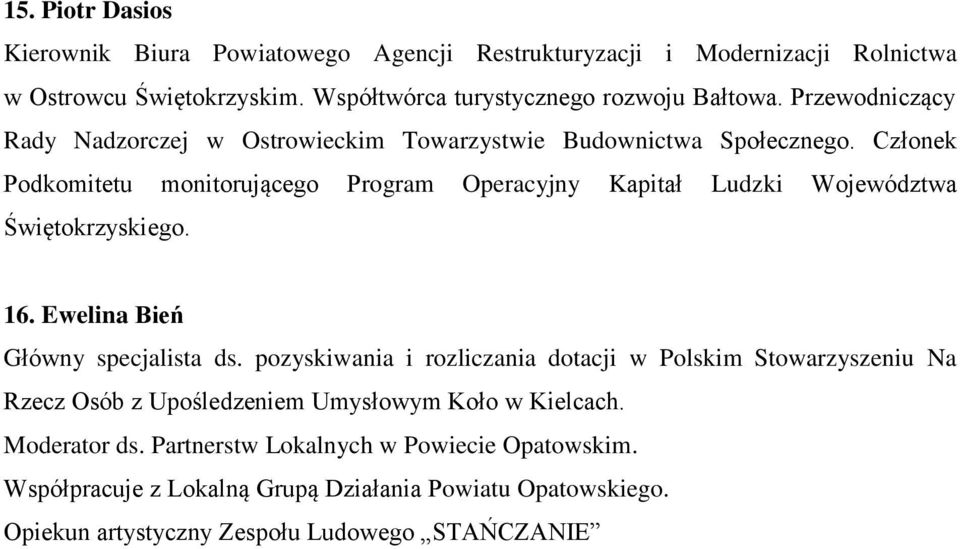 Członek Podkomitetu monitorującego Program Operacyjny Kapitał Ludzki Województwa Świętokrzyskiego. 16. Ewelina Bień Główny specjalista ds.