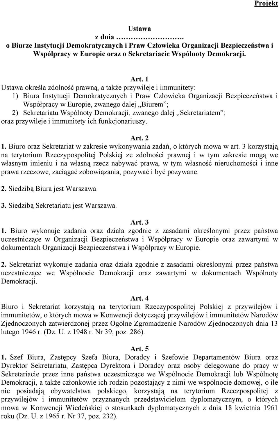 Sekretariatu Wspólnoty Demokracji, zwanego dalej Sekretariatem ; oraz przywileje i immunitety ich funkcjonariuszy. Art. 2 1. Biuro oraz Sekretariat w zakresie wykonywania zadań, o których mowa w art.