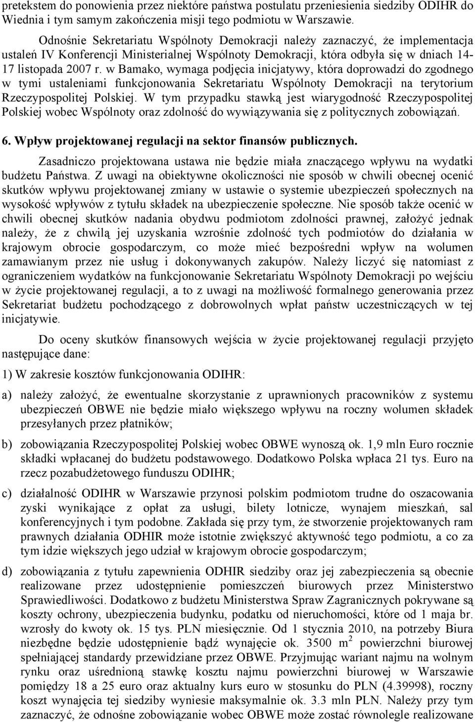 w Bamako, wymaga podjęcia inicjatywy, która doprowadzi do zgodnego w tymi ustaleniami funkcjonowania Sekretariatu Wspólnoty Demokracji na terytorium Rzeczypospolitej Polskiej.