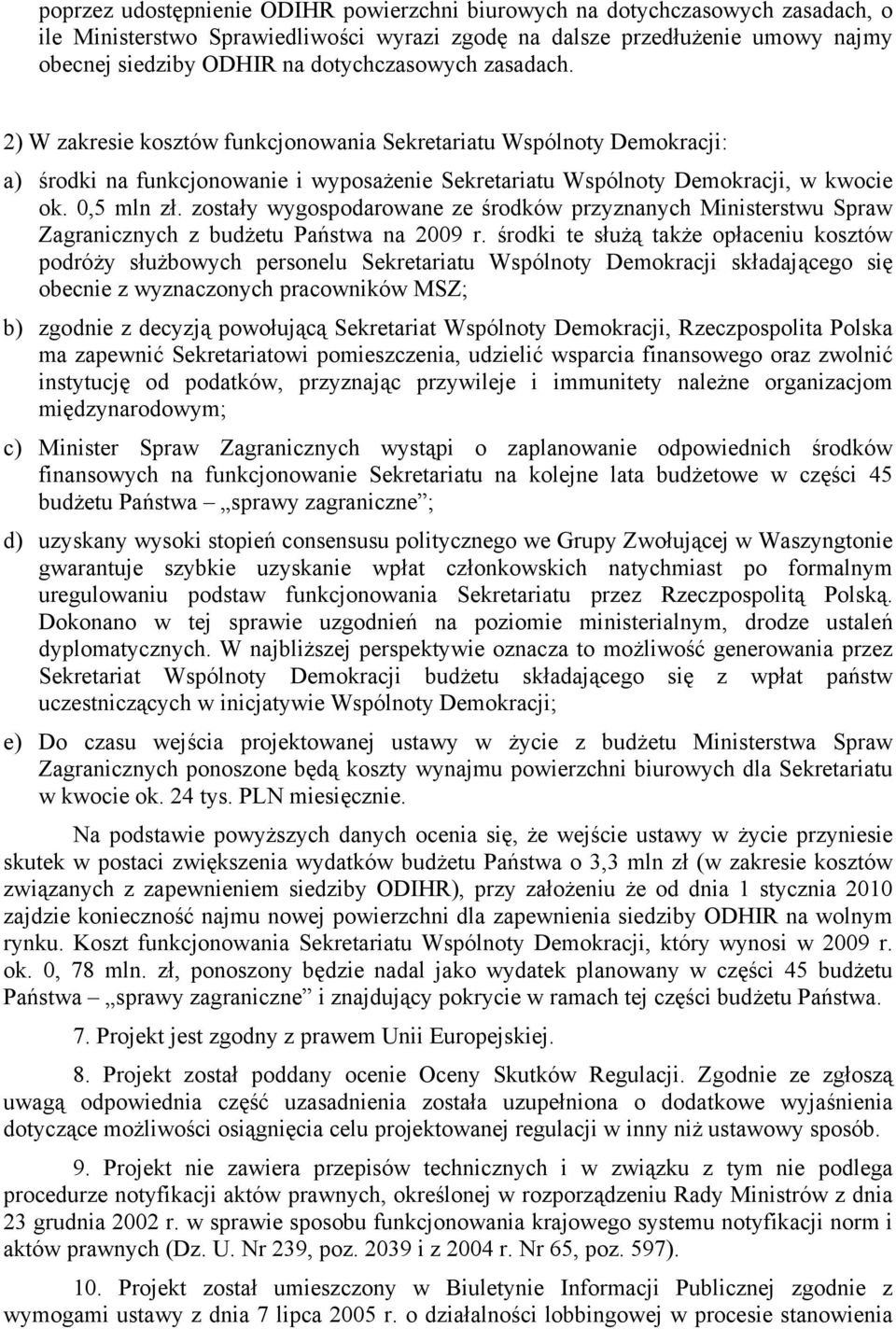 zostały wygospodarowane ze środków przyznanych Ministerstwu Spraw Zagranicznych z budżetu Państwa na 2009 r.