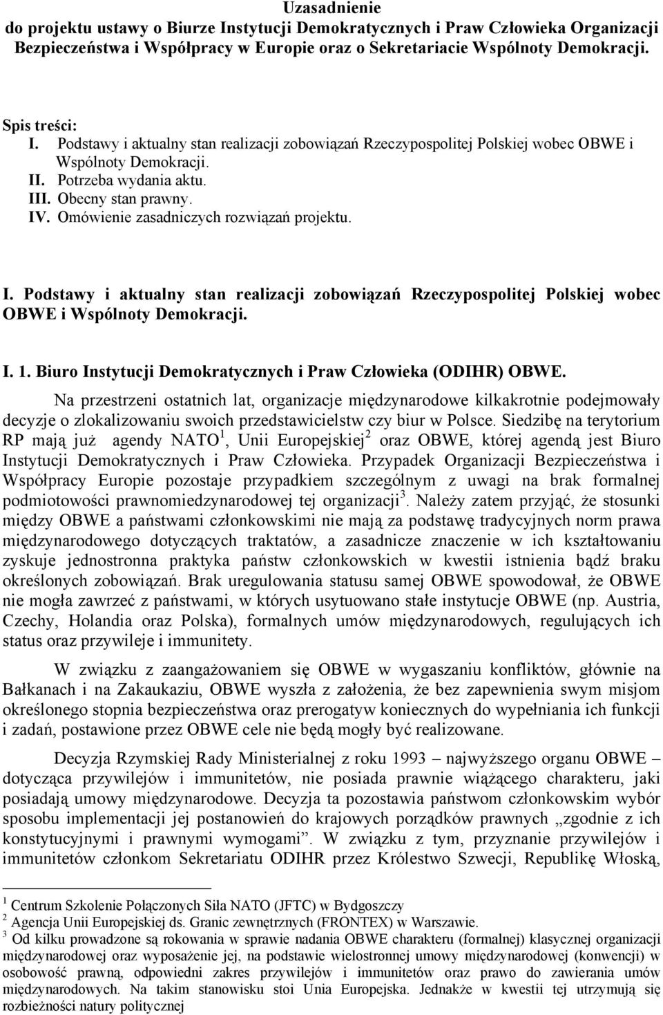 Omówienie zasadniczych rozwiązań projektu. I. Podstawy i aktualny stan realizacji zobowiązań Rzeczypospolitej Polskiej wobec OBWE i Wspólnoty Demokracji. I. 1.