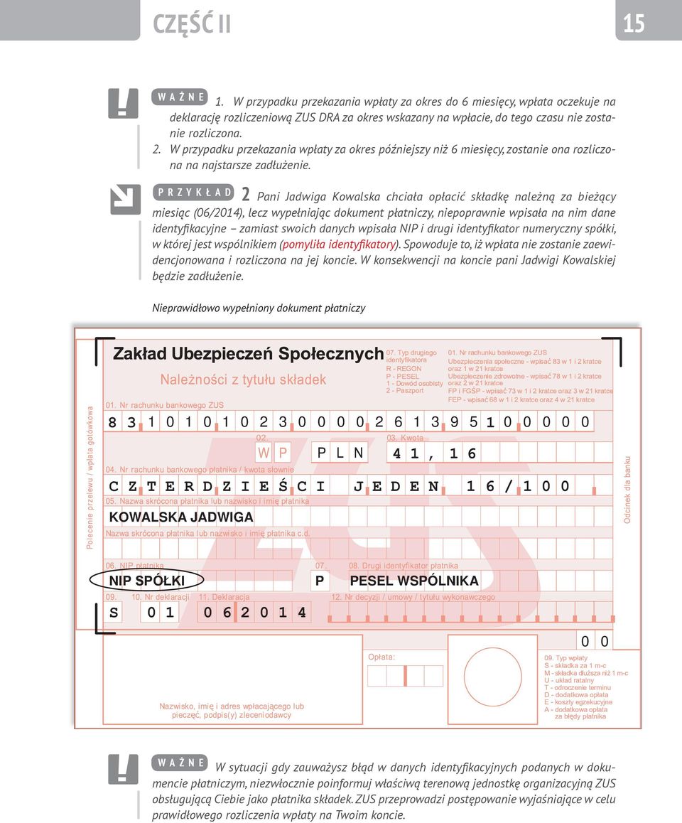 P R Z Y K Ł A D 2 Pani Jadwiga Kowalska chciała opłacić składkę należną za bieżący miesiąc (06/2014), lecz wypełniając dokument płatniczy, niepoprawnie wpisała na nim dane identyfikacyjne zamiast