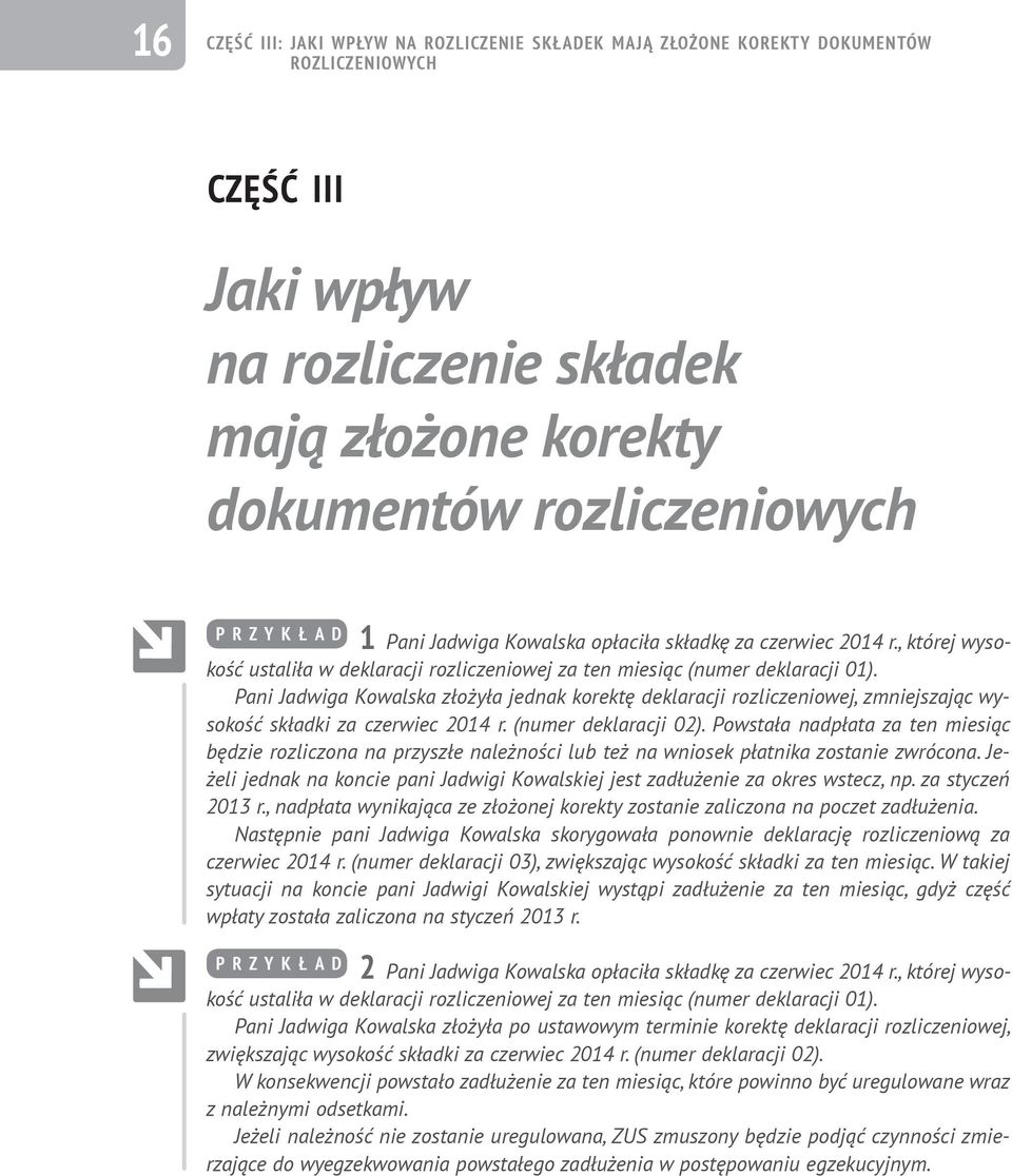 Pani Jadwiga Kowalska złożyła jednak korektę deklaracji rozliczeniowej, zmniejszając wysokość składki za czerwiec 2014 r. (numer deklaracji 02).