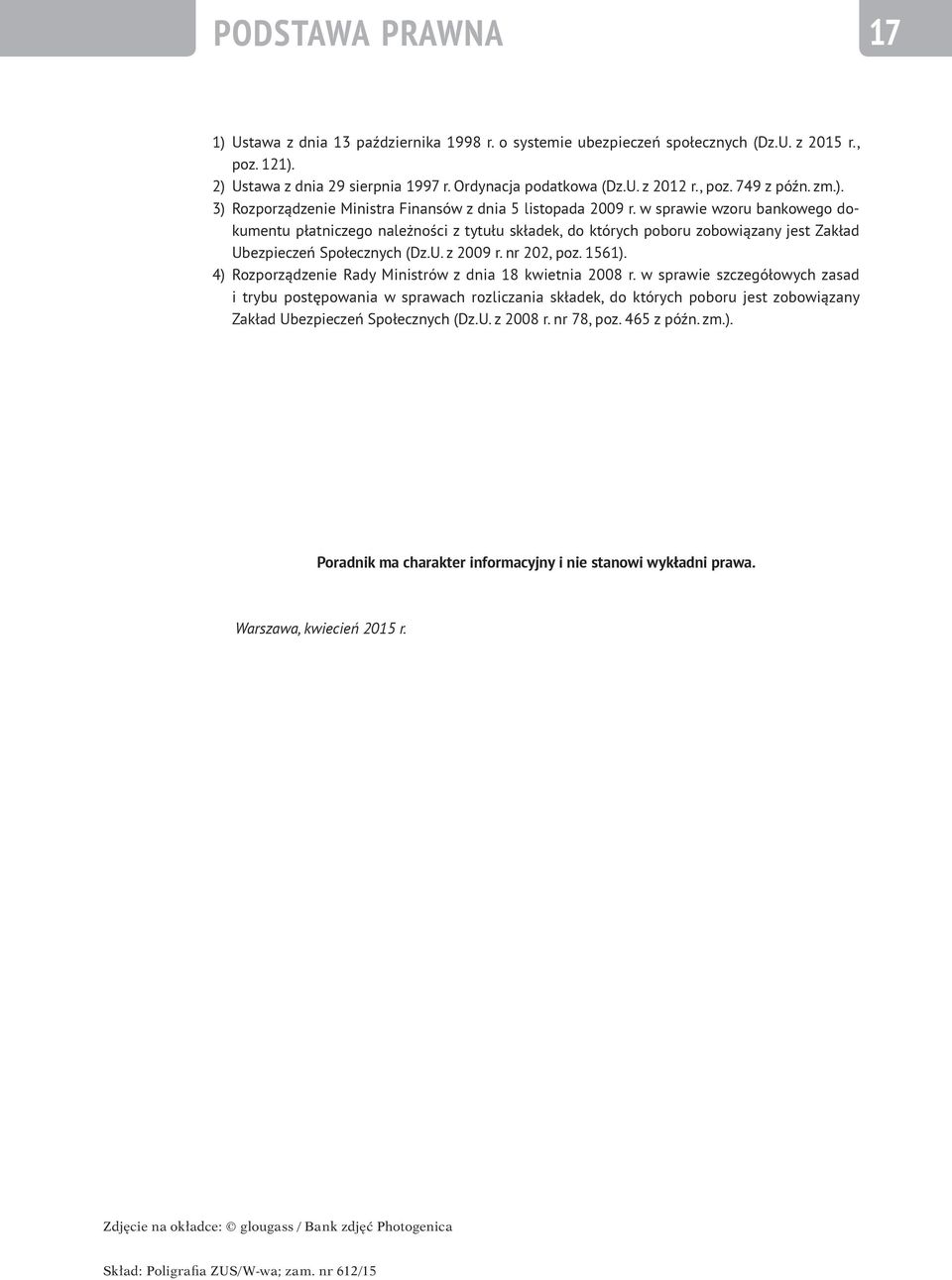 w sprawie wzoru bankowego dokumentu płatniczego należności z tytułu składek, do których poboru zobowiązany jest Zakład Ubezpieczeń Społecznych (Dz.U. z 2009 r. nr 202, poz. 1561).