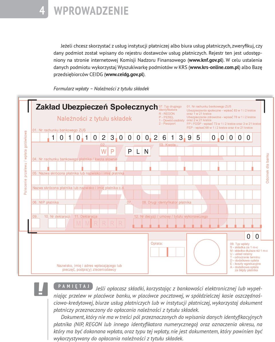 pl) albo Bazę przedsiębiorców CEIDG (www.ceidg.gov.pl). Formularz wpłaty Należności z tytułu składek 1 0 1 0 1 0 2 3 0 0 0 0 2 6 1 3 9 5 0 0 0 0 0 0 0 P A M I Ę TAJ Jeśli opłacasz składki,