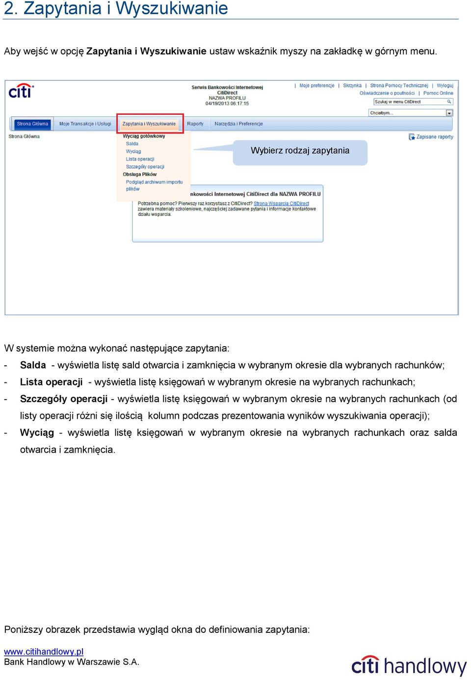 - wyświetla listę księgowań w wybranym okresie na wybranych rachunkach; - Szczegóły operacji - wyświetla listę księgowań w wybranym okresie na wybranych rachunkach (od listy operacji