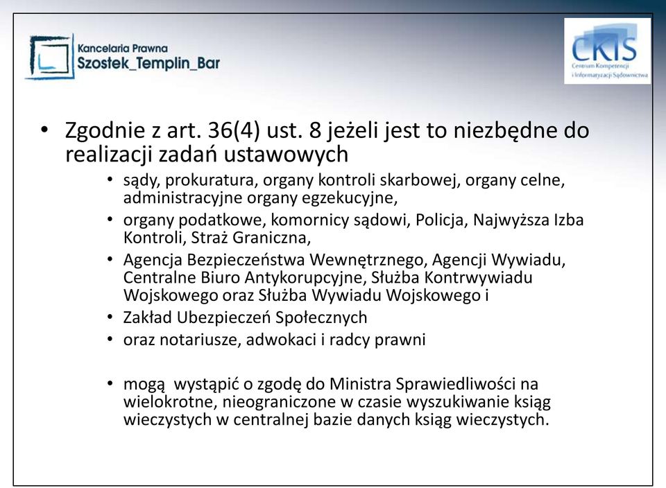 podatkowe, komornicy sądowi, Policja, Najwyższa Izba Kontroli, Straż Graniczna, Agencja Bezpieczeństwa Wewnętrznego, Agencji Wywiadu, Centralne Biuro