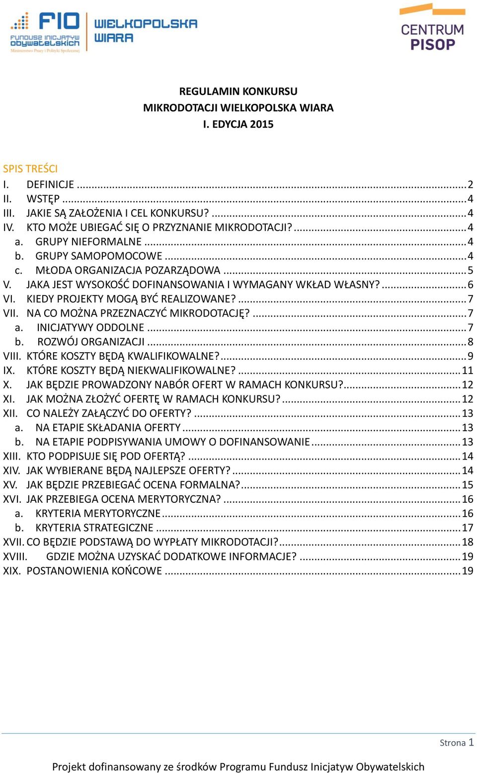 JAKA JEST WYSOKOŚĆ DOFINANSOWANIA I WYMAGANY WKŁAD WŁASNY?... 6 VI. KIEDY PROJEKTY MOGĄ BYĆ REALIZOWANE?... 7 VII. NA CO MOŻNA PRZEZNACZYĆ MIKRODOTACJĘ?... 7 a. INICJATYWY ODDOLNE... 7 b.